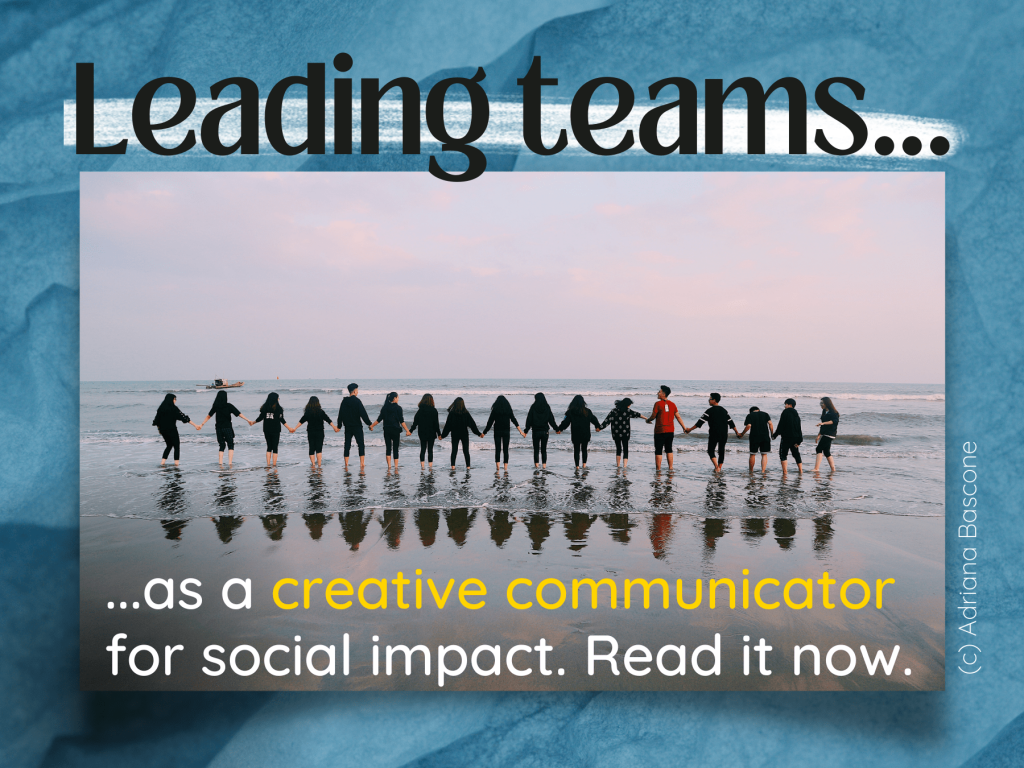 7 things I learned from leading teams as a creative communicator for social impact